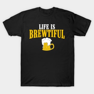 Life is brewtiful T-Shirt